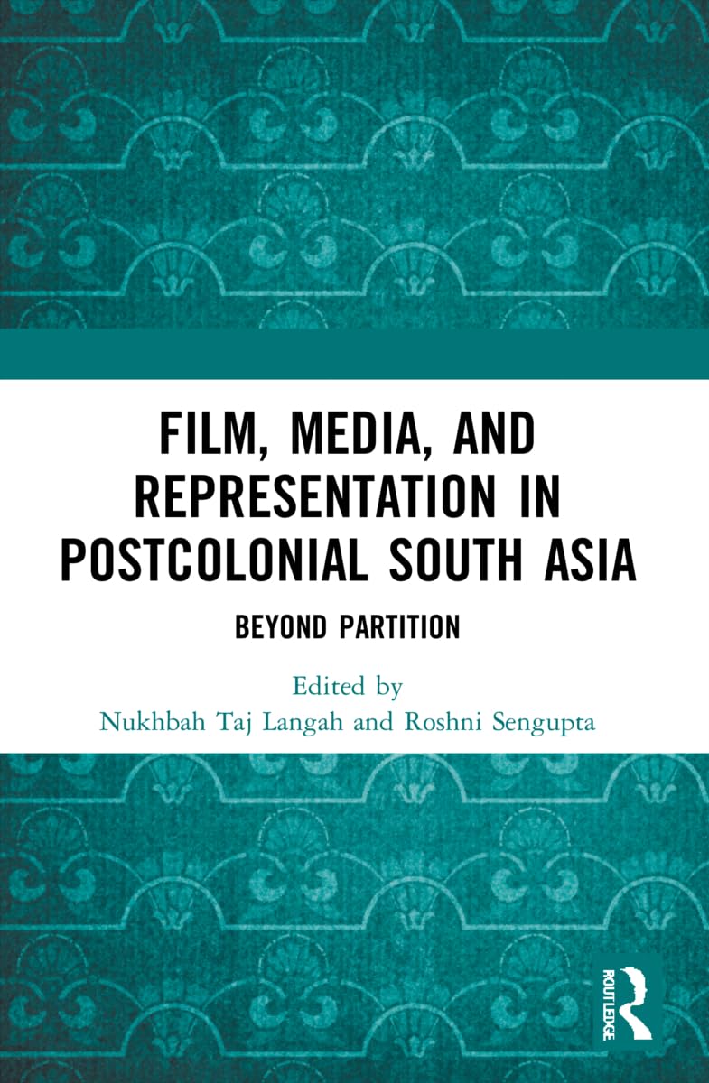 Film, Media and Representation in Postcolonial South Asia: Beyond Partition