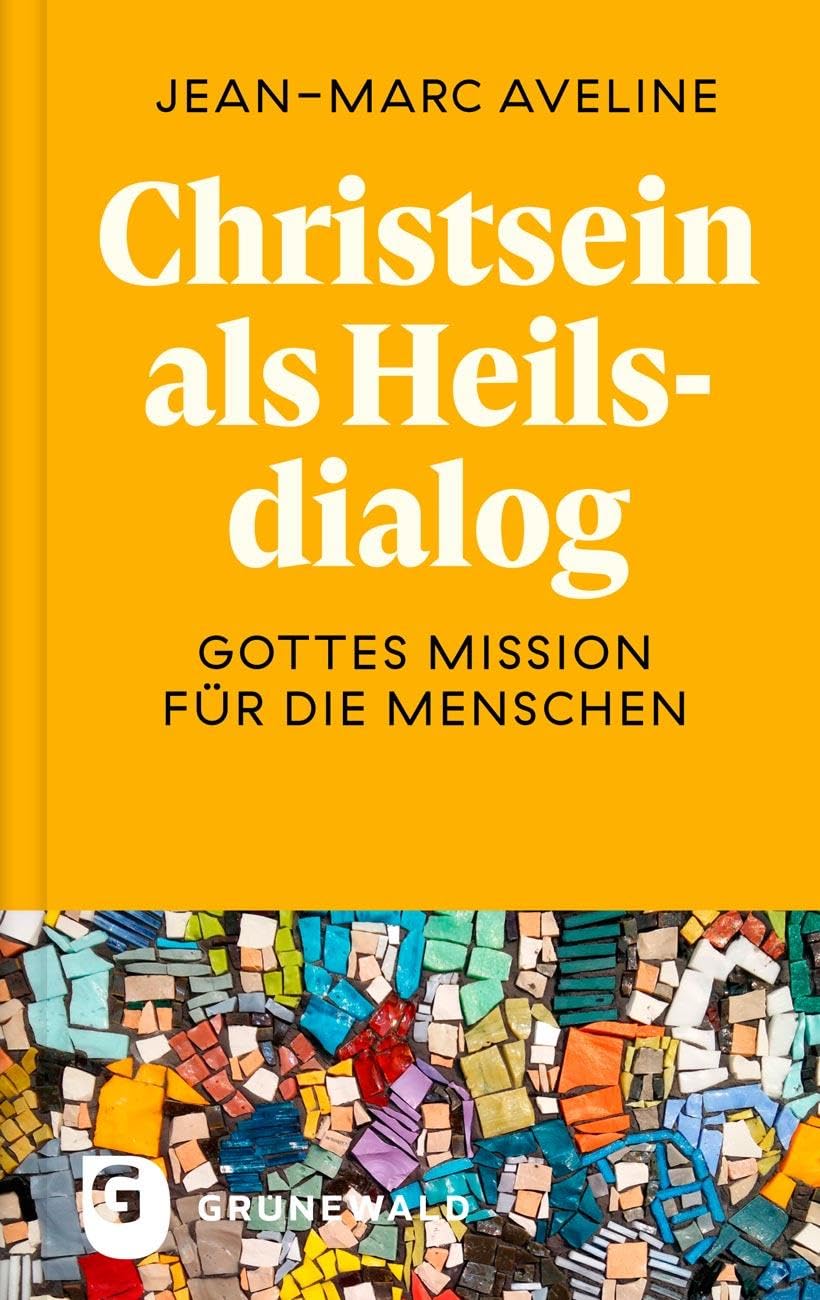 Christsein als Heilsdialog: Gottes Mission für die Menschen. Aus dem Französischen übersetzt und mit Erläuterungen versehen von Michael Quisinsky. Mit einem Geleitwort von Bischof Dr. Georg Bätzing