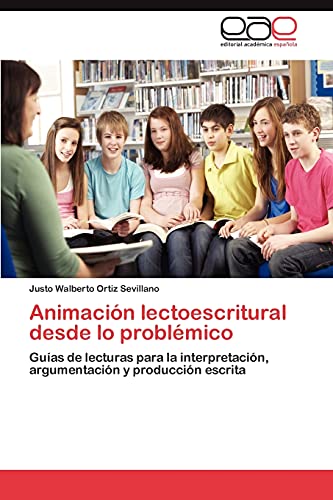 Animación lectoescritural desde lo problémico: Guías de lecturas para la interpretación, argumentación y producción escrita
