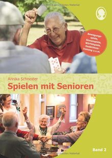 Spielen mit Senioren (Band 2): Bewegungsspiele, Sinnesspiele, Würfelspiele, Gedächtnistraining u.v.m.