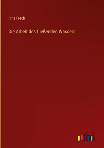 Die Arbeit des fließenden Wassers