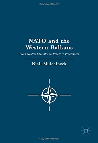NATO and the Western Balkans: From Neutral Spectator to Proactive Peacemaker