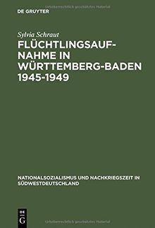 Flüchtlingsaufnahme in Württemberg-Baden 1945-1949: Amerikanische Besatzungsziele und demokratischer Wiederaufbau im Konflikt (Nationalsozialismus und Nachkriegszeit in Südwestdeutschland, Band 2)