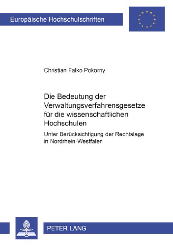 Die Bedeutung der Verwaltungsverfahrensgesetze für die wissenschaftlichen Hochschulen: Unter besonderer Berücksichtigung der Rechtslage in ... / Publications Universitaires Européennes)