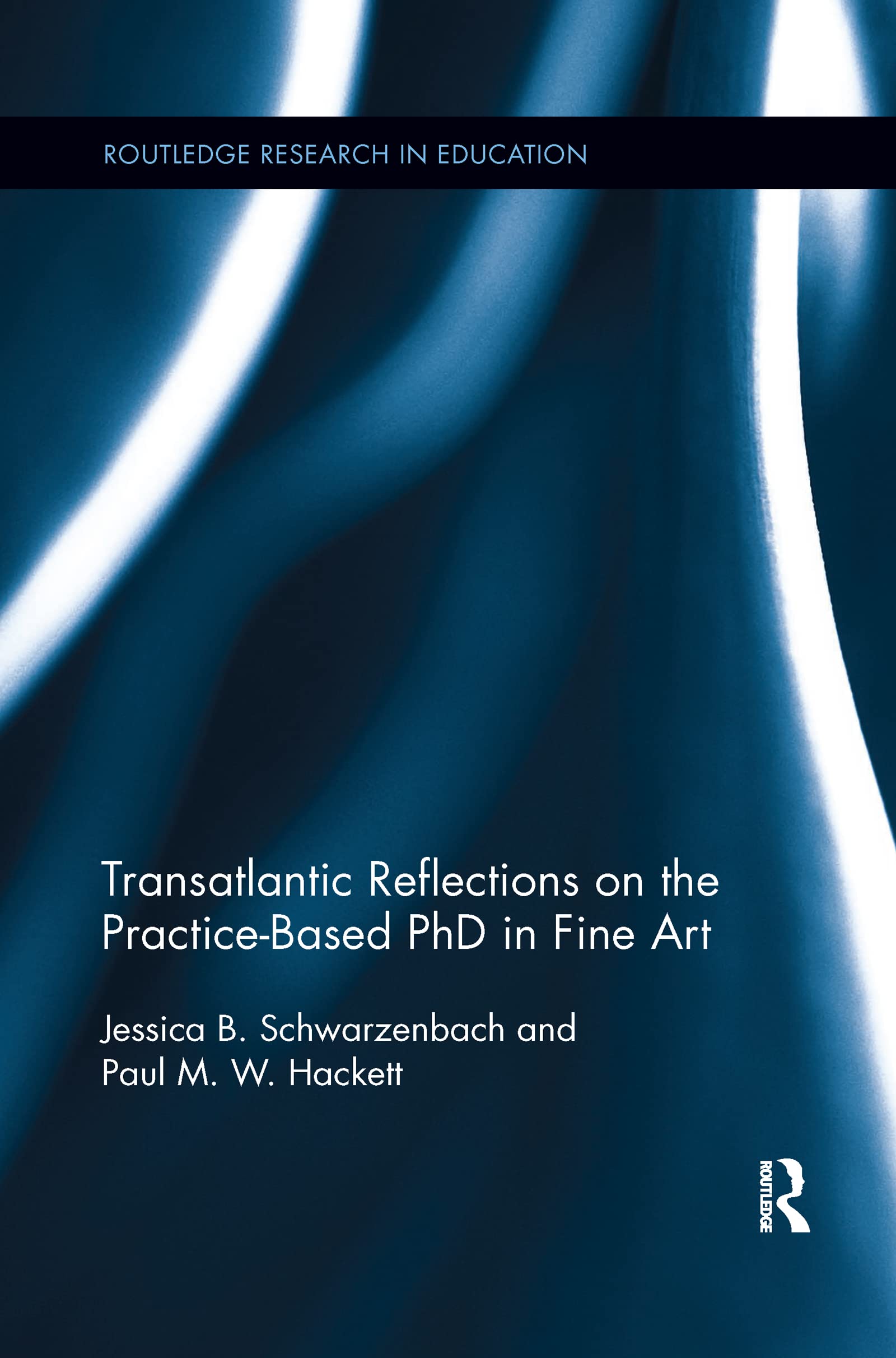 Transatlantic Reflections on the Practice-Based PhD in Fine Art (Routledge Research in Education)