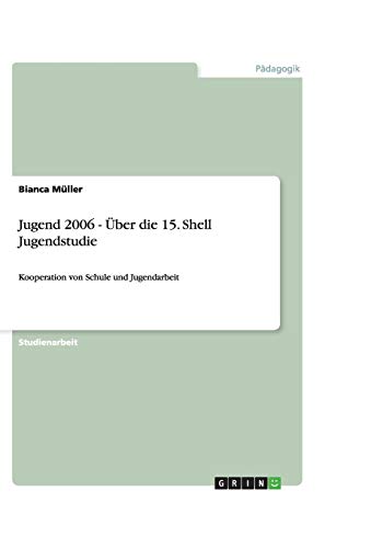 Jugend 2006 - Über die 15. Shell Jugendstudie: Kooperation von Schule und Jugendarbeit