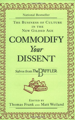 Thomas Frank Commodify Your Dissent, Salvos From The Baffler