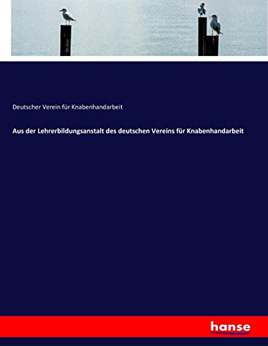 Aus der Lehrerbildungsanstalt des deutschen Vereins für Knabenhandarbeit