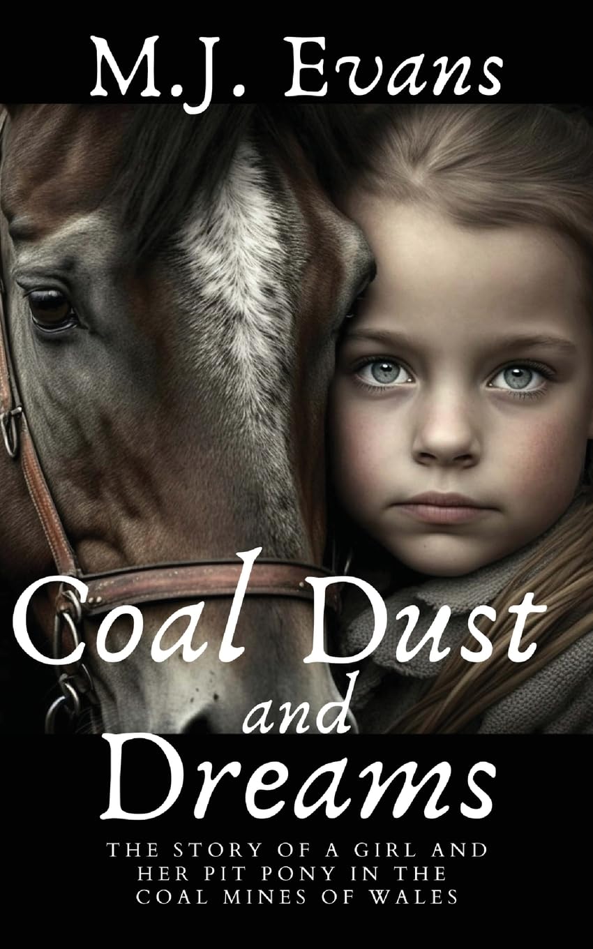 Coal Dust and Dreams: The Story of a Girl and Her Pit Pony in the Coal Mines of Wales (Horses in History)