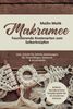 Makramee: Faszinierende Knotenarten zum Selberknüpfen - Inkl. Schritt für Schritt Anleitungen für Traumfänger, Schmuck & Accessoires (BONUS: Wunderschöne Knüpfprojekte für ein modernes Zuhause)