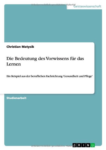 Die Bedeutung des Vorwissens für das Lernen: Ein Beispiel aus der beruflichen Fachrichtung 'Gesundheit und Pflege'