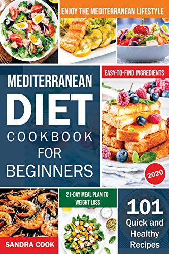Mediterranean Diet For Beginners: 101 Quick and Healthy Recipes with Easy-to-Find Ingredients to Enjoy The Mediterranean Lifestyle (21-Day Meal Plan to Weight Loss) (The Mediterranean Method, Band 1)