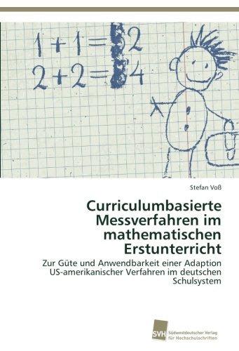 Curriculumbasierte Messverfahren im mathematischen Erstunterricht: Zur Güte und Anwendbarkeit einer Adaption US-amerikanischer Verfahren im deutschen Schulsystem
