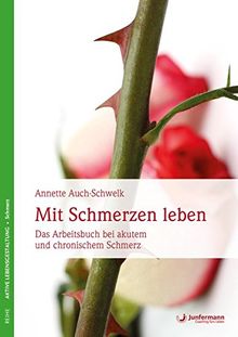 Mit Schmerzen leben: Das Übungsbuch bei akutem und chronischem Schmerz