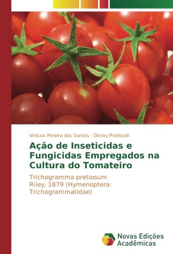 Ação de Inseticidas e Fungicidas Empregados na Cultura do Tomateiro: Trichogramma pretiosum Riley, 1879 (Hymenoptera: Trichogrammatidae)