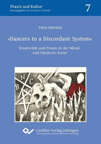 Dancers to a Discordant System: Kreativität und Praxis in der Metal- und Hardcore-Szene (Praxis und Kultur)
