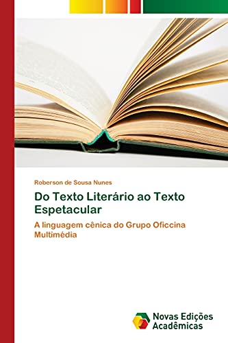 Do Texto Literário ao Texto Espetacular: A linguagem cênica do Grupo Oficcina Multimédia