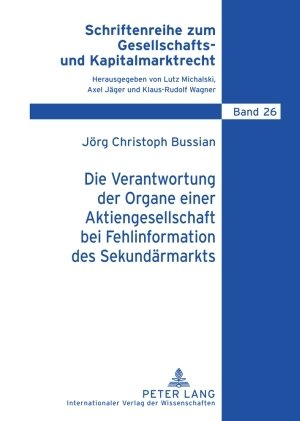 Die Verantwortung der Organe einer Aktiengesellschaft bei Fehlinformation des Sekundärmarkts (Schriftenreihe zum Gesellschafts- und Kapitalmarktrecht)