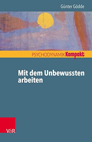Mit dem Unbewussten arbeiten (Psychodynamik kompakt)