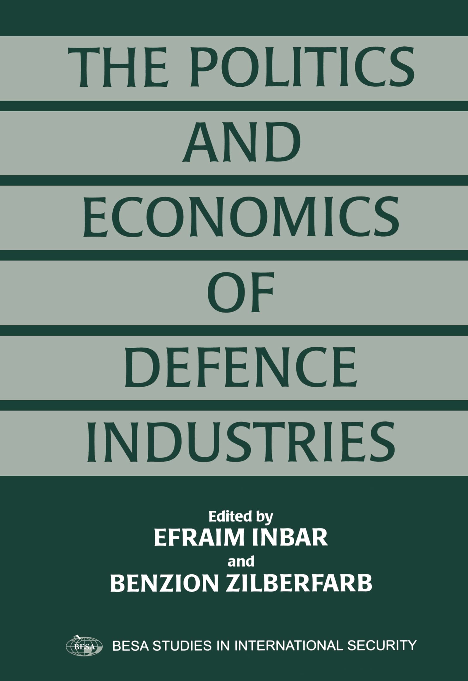 The Politics and Economics of Defence Industries (Besa Studies in International Security)
