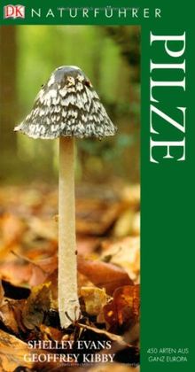 Naturführer Pilze: 450 Arten aus ganz Europa