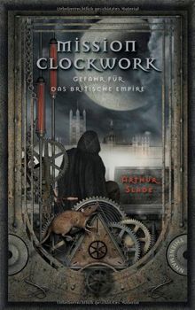 Mission Clockwork, Band 1: Mission Clockwork, Gefahr für das britische Empire