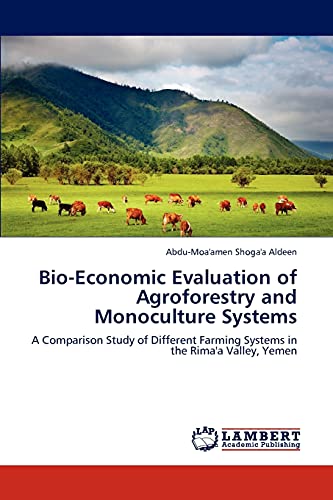 Bio-Economic Evaluation of Agroforestry and Monoculture Systems: A Comparison Study of Different Farming Systems in the Rima'a Valley, Yemen
