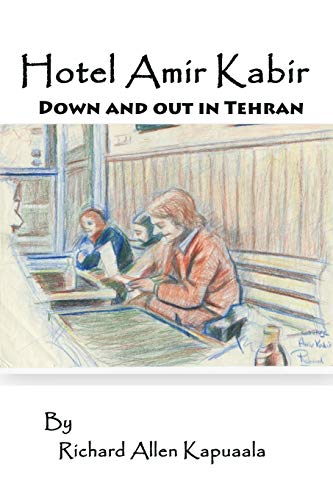 Hotel Amir Kabir: Down and out in Tehran (The Misadventures of Haole boy, Band 2)