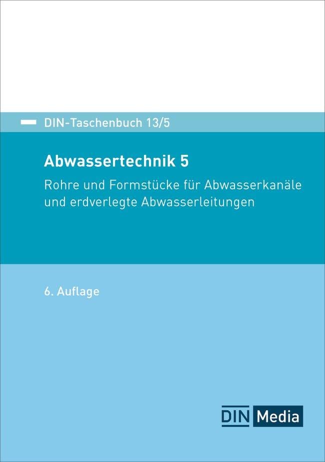 Abwassertechnik 5: Rohre und Formstücke für Abwasserkanäle und erdverlegte Abwasserleitungen (DIN-Taschenbuch)