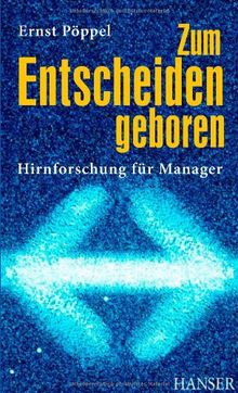 Zum Entscheiden geboren: Hirnforschung für Manager