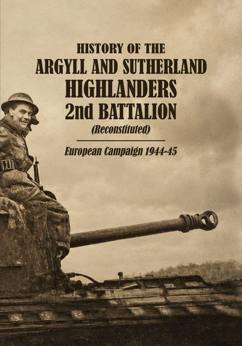 HISTORY OF THE ARGYLL AND SUTHERLAND HIGHLANDERS 2nd BATTALION (Reconstituted) European Campaign 1944-45