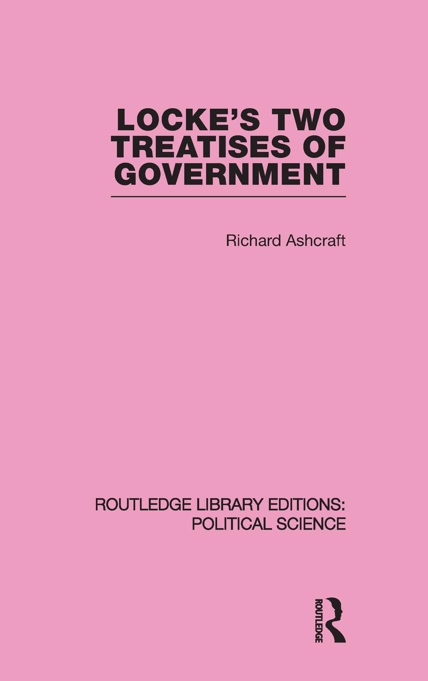 Locke's Two Treatises of Government (Routledge Library Editions: Political Science Volume 17) (Routledge Library Editions: Political Science, 17, Band 17)