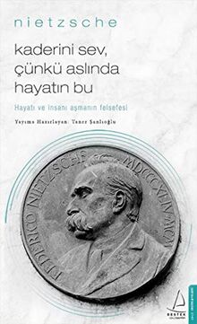 Kaderini Sev Cünkü Aslinda Hayatin Bu: Hayati ve Insani Asmanin Felsefesi: Hayatı ve İnsanı Aşmanın Felsefesi