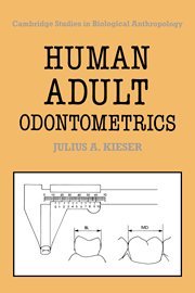 Human Adult Odontometrics: The Study of Variation in Adult Tooth Size (Cambridge Studies in Biological and Evolutionary Anthropology, Band 4)
