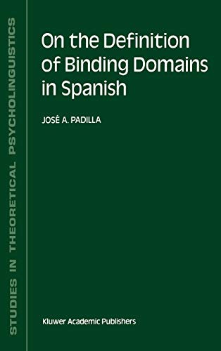 On the Definition of Binding Domains in Spanish: Evidence from Child Language (Studies in Theoretical Psycholinguistics, 11, Band 11)