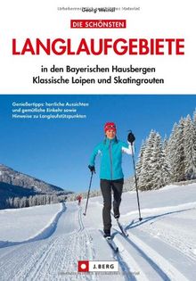 Loipenführer Bayerische Hausberge: Die schönsten Langlaufloipen und Skatingstrecken in den Bayerischen Alpen, ausführlich beschrieben und mit ... Klassische Loipen und Skatingrouten