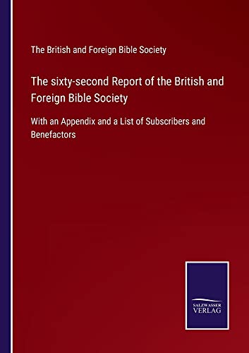 The sixty-second Report of the British and Foreign Bible Society: With an Appendix and a List of Subscribers and Benefactors