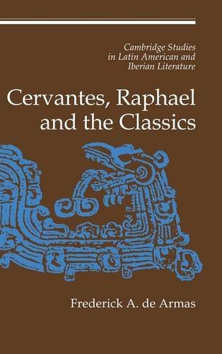 Cervantes, Raphael and the Classics (Cambridge Studies in Latin American and Iberian Literature, Band 12)