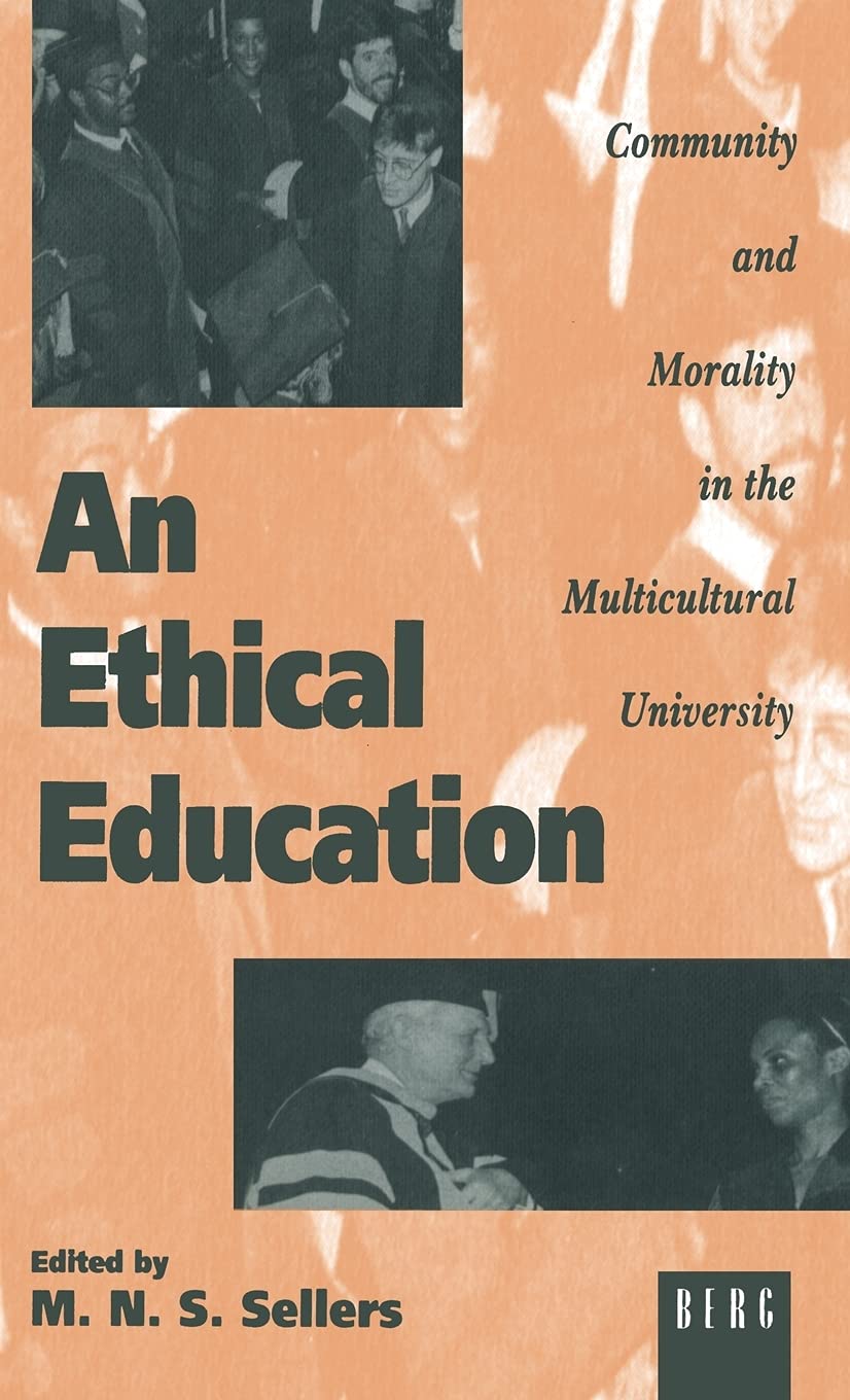 An Ethical Education: Community and Morality in the Multicultural University (STATE, SOCIETY, AND LIBERTY)