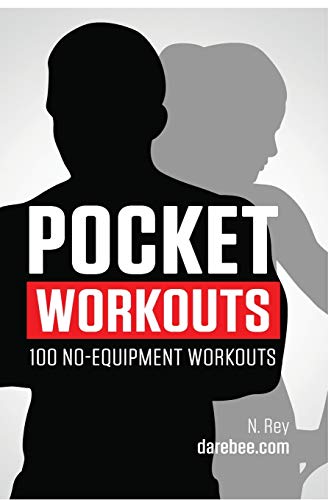 N. Rey Pocket Workouts - 100 No-equipment Darebee Workouts, Train Any Time, Anywhere Without A Gym Or Special Equipment