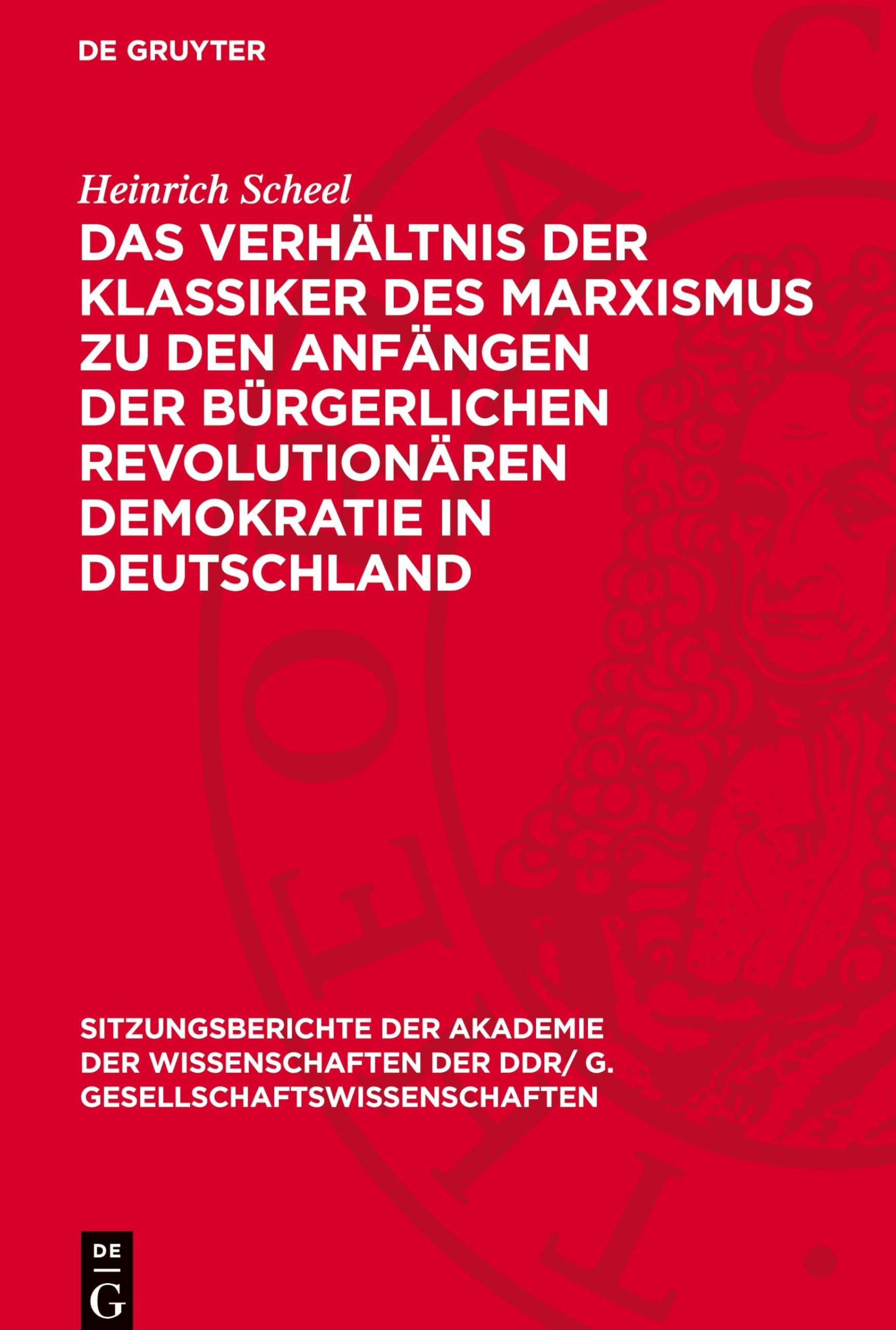 Das Verhältnis der Klassiker des Marxismus zu den Anfängen der bürgerlichen revolutionären Demokratie in Deutschland (Sitzungsberichte der Akademie ... DDR/ G. Gesellschaftswissenschaften, 1975,11)