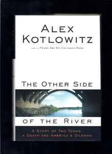 The Other Side of the River: A Story of Two Towns, a Death, and America's Dilemma