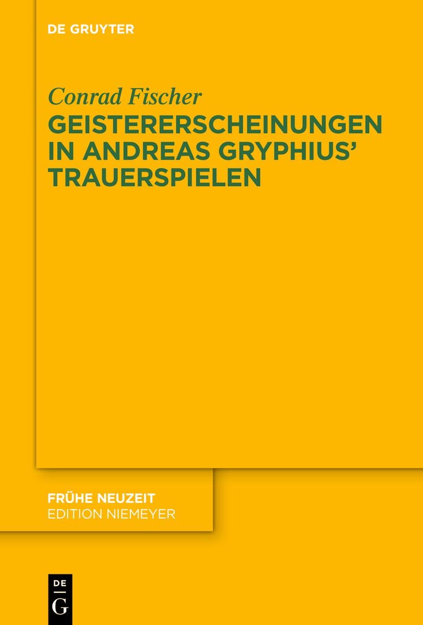 Geistererscheinungen in Andreas Gryphius’ Trauerspielen (Frühe Neuzeit, 261)