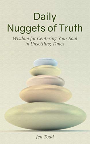 Daily Nuggets of Truth: Wisdom for Centering Your Soul in Unsettling Times
