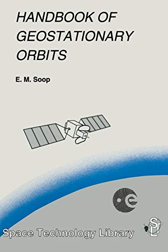 Handbook of Geostationary Orbits (Space Technology Library) (Space Technology Library, 3, Band 3)