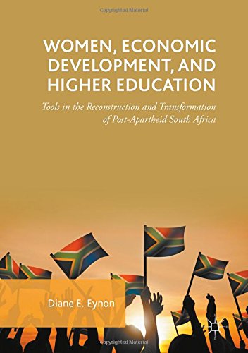 Women, Economic Development, and Higher Education: Tools in the Reconstruction and Transformation of Post-Apartheid South Africa