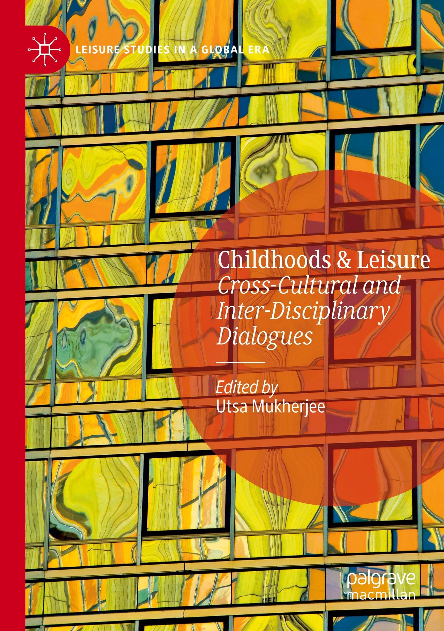 Childhoods & Leisure: Cross-Cultural and Inter-Disciplinary Dialogues (Leisure Studies in a Global Era)