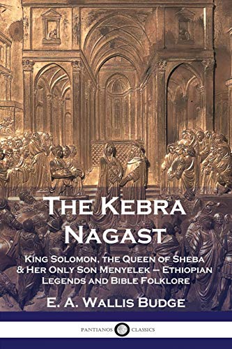 Budge, E. A. Wallis The Kebra Nagast, King Solomon, The Queen Of Sheba & Her Only Son Menyelek - Ethiopian Legends And Bible Folklore