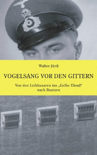 Vogelsang vor den Gittern: Von den Leibhusaren ins Gelbe Elend nach Bautzen