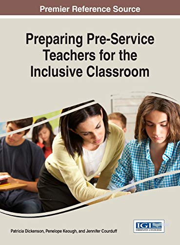 Preparing Pre-Service Teachers for the Inclusive Classroom (Advances in Higher Education and Professional Development)